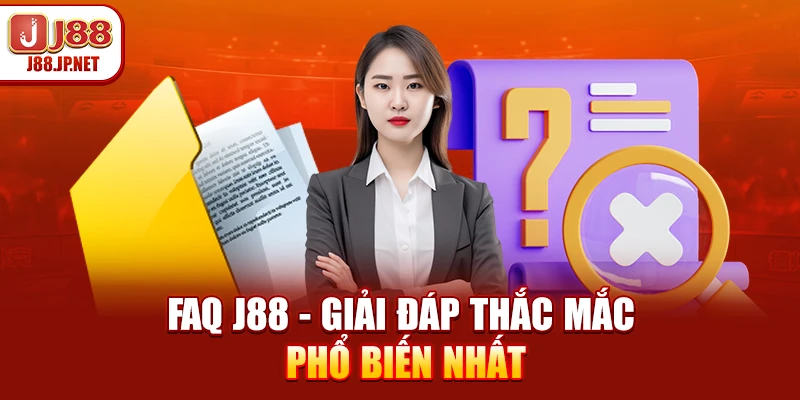 FAQ J88 - Giải Đáp Thắc Mắc Phổ Biến Nhất