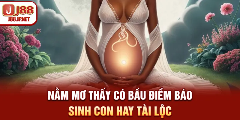 Nằm mơ thấy có bầu - Điềm báo sinh con hay tài lộc?
