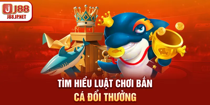 Tìm hiểu luật chơi bắn cá